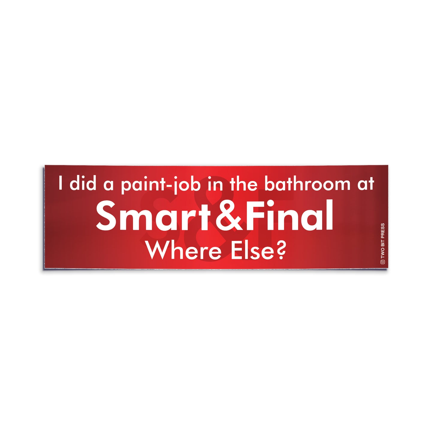 Red bumper sticker with white text reading “I did a paint-job in the bathroom at Smart & Final — Where Else?”