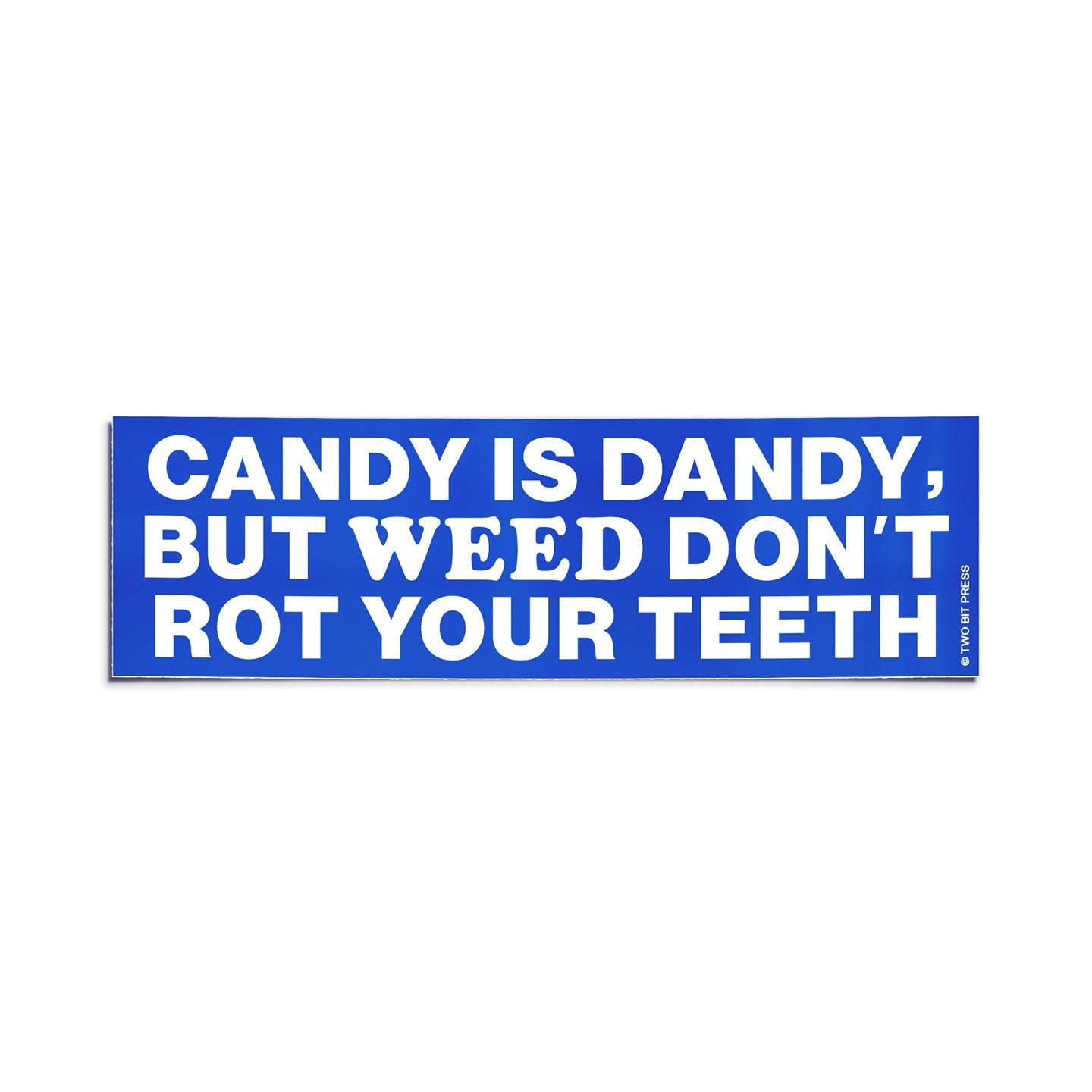 A vinyl bumper sticker reading "CANDY IS DANDY, BUT WEED DON'T ROT YOUR TEETH" on a white background.