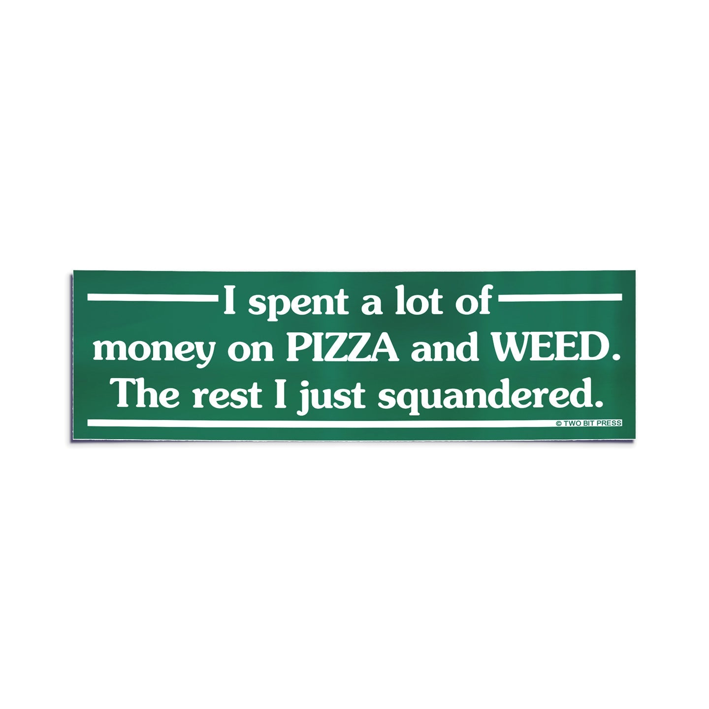 A vinyl bumper sticker reading "I spent a lot of money on PIZZA and WEED. The rest I just squandered." on a white background.