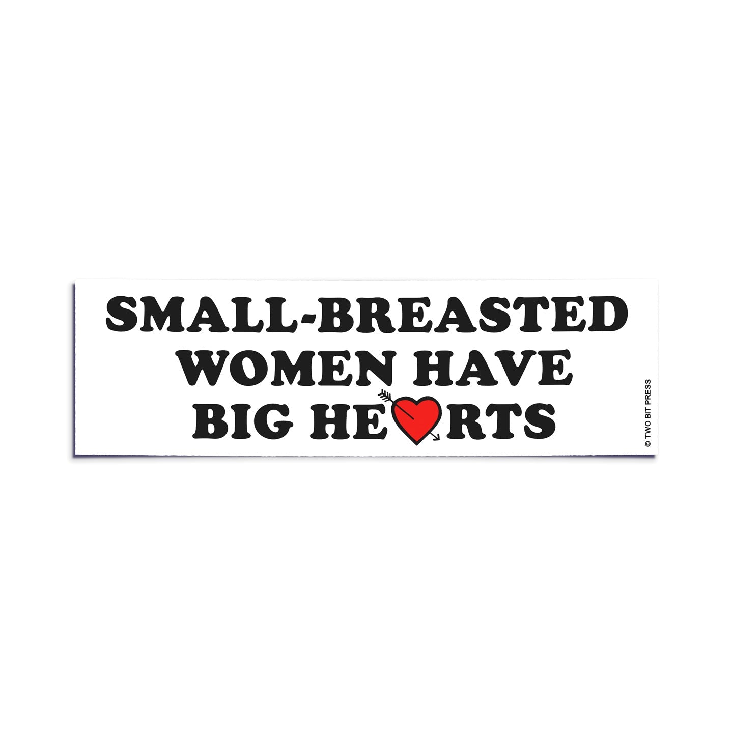 A vinyl bumper sticker reading "SMALL-BREASTED WOMEN HAVE BIG HEARTS" on a white background.