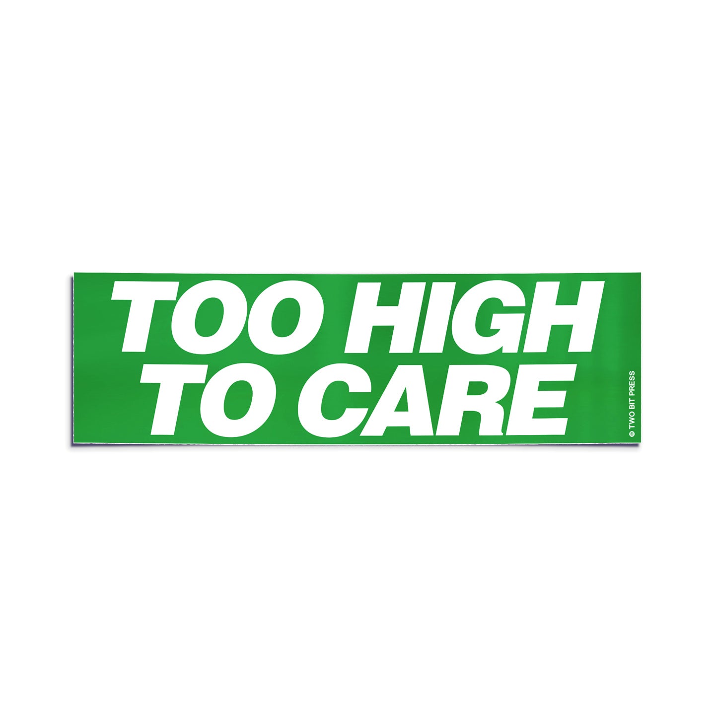 A vinyl bumper sticker reading "TOO HIGH TO CARE" on a white background.