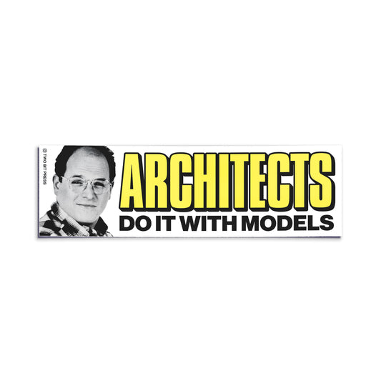 White bumper sticker reading “Architects Do It With Models” with black and white George Costanza graphic