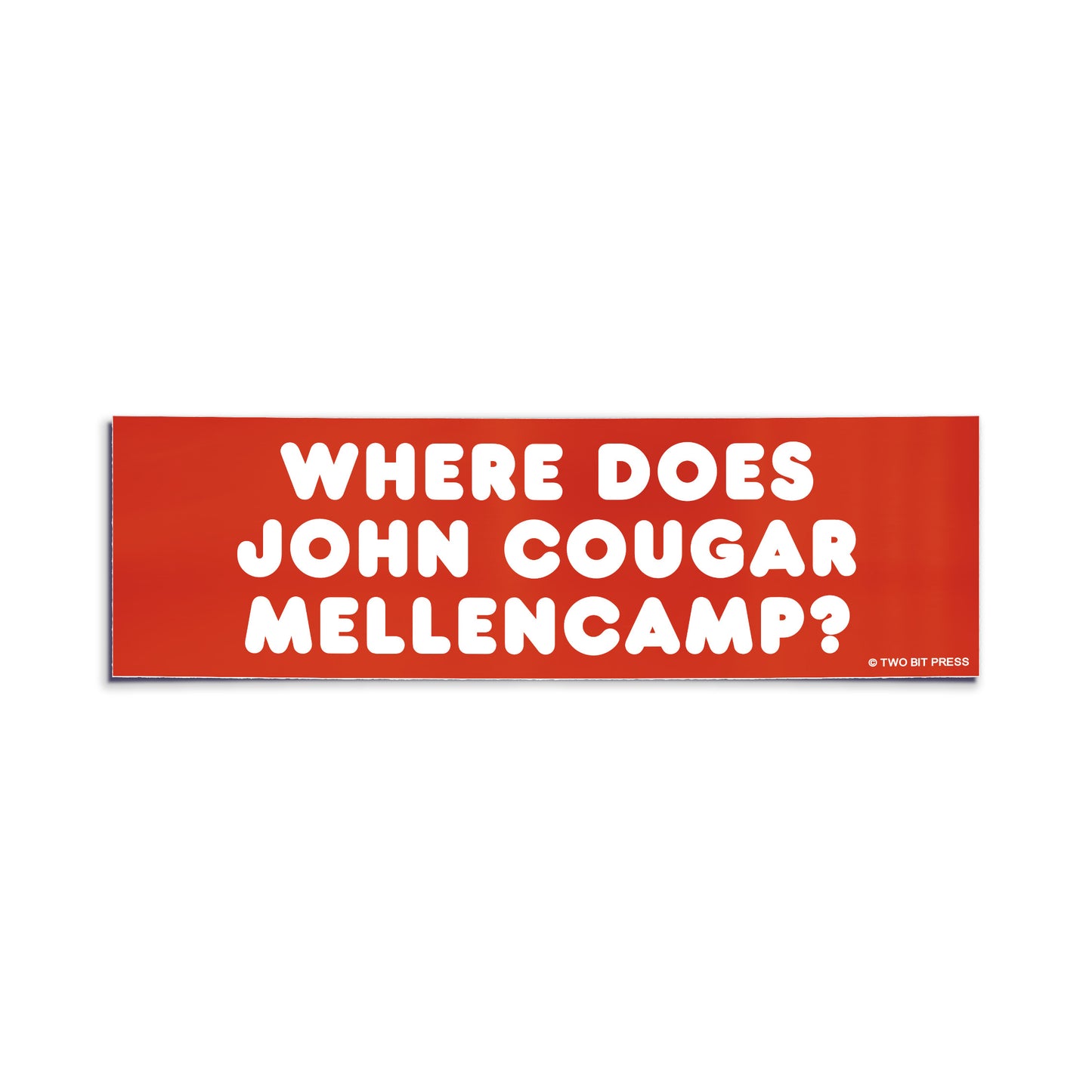 Red bumper sticker with white text reading “Where Does John Cougar Mellencamp?” by Two Bit Press