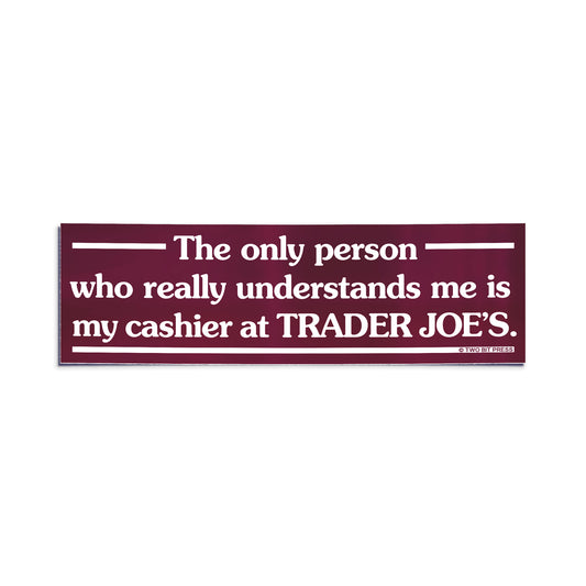 TRADER JOES UNDERSTANDS Bumper Sticker