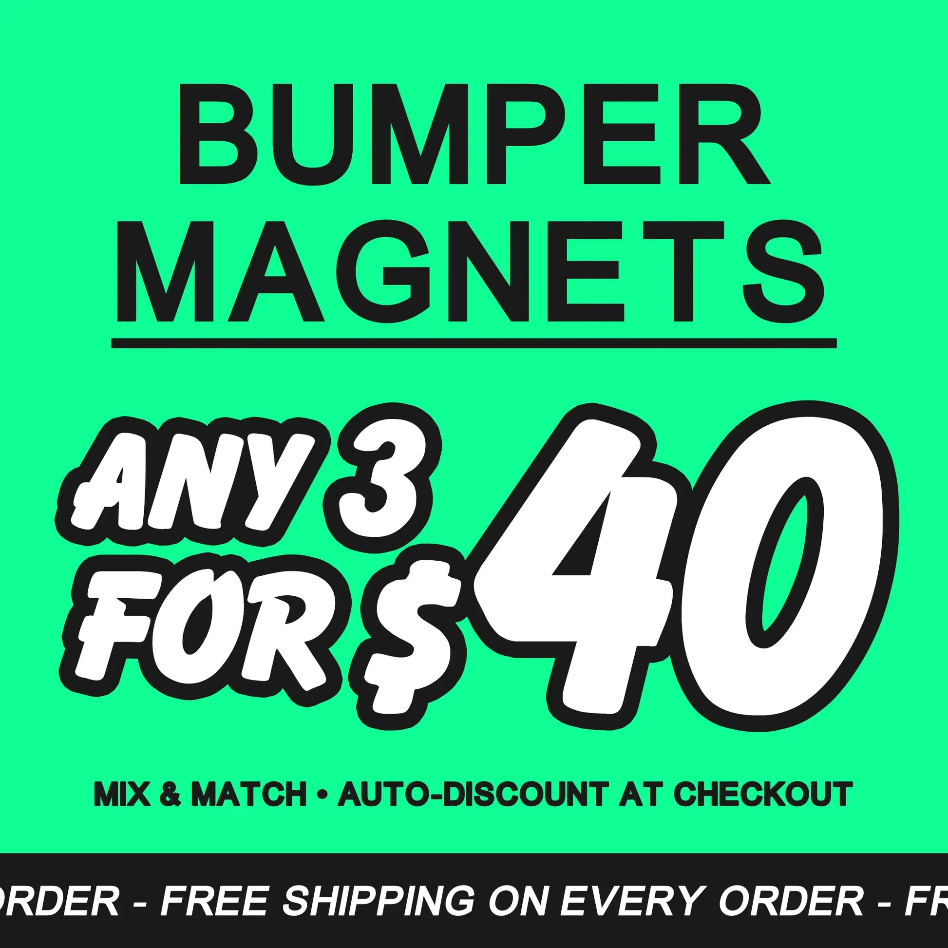 Promotional graphic on bright green background reading “Bumper Magnets — Any 3 for $40,” with “Mix & Match • Auto-discount at checkout” and a footer strip mentioning free shipping on every order.