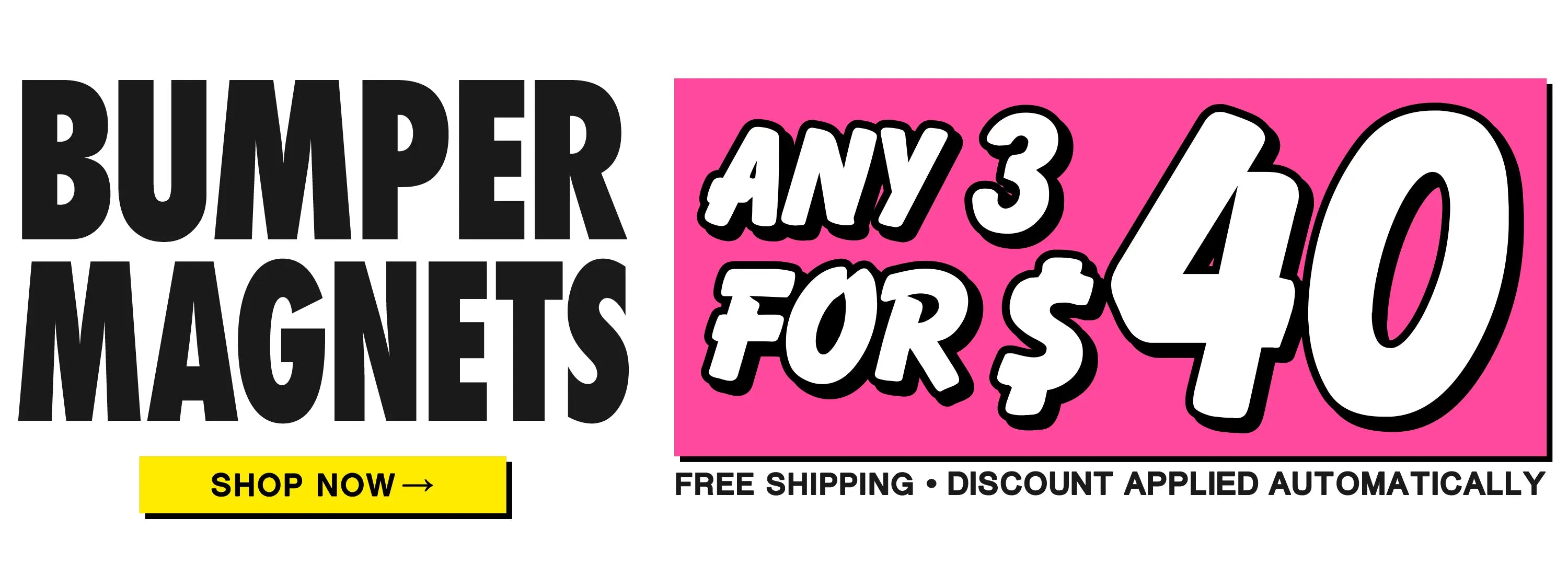 Bumper magnets promotion banner showing “Any 3 for $40” with free shipping and automatic discount, plus yellow “Shop Now” button