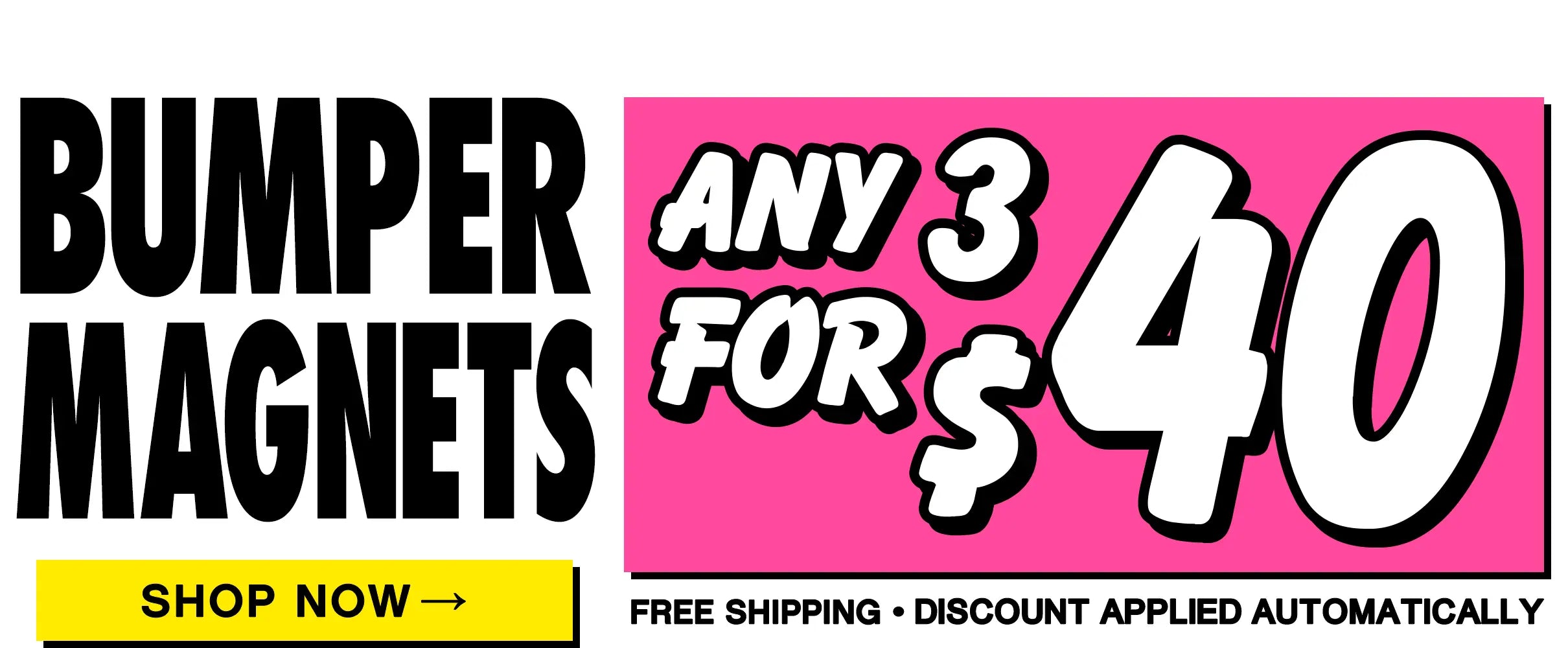 Bumper magnets promotion banner showing “Any 3 for $40” with free shipping and automatic discount, plus yellow “Shop Now” button