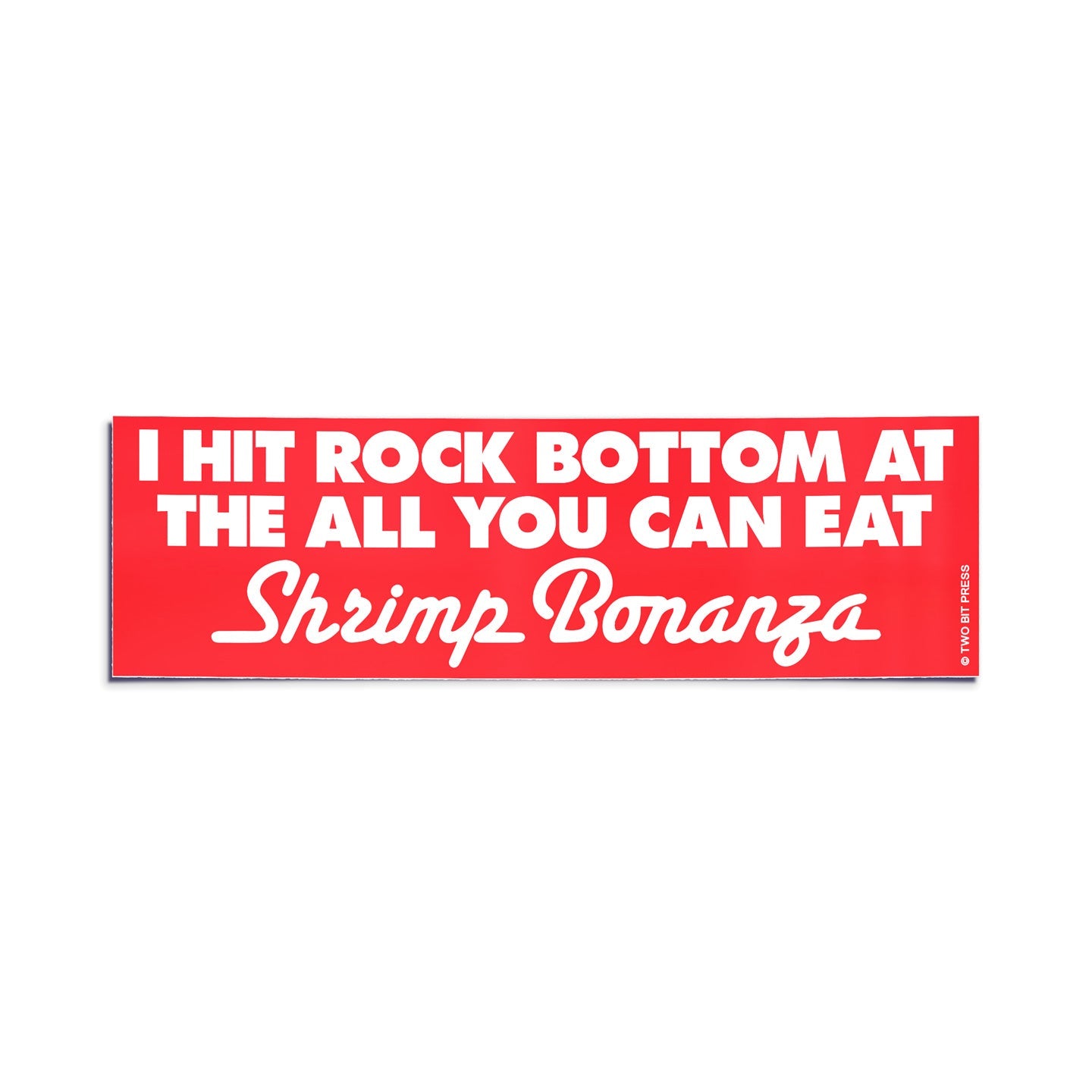 A vinyl bumper sticker reading "I HIT ROCK BOTTOM AT THE ALL YOU CAN EAT Shrimp Bonanza" on a white background.
