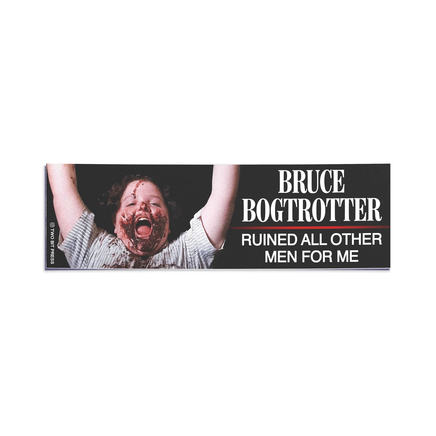 A bumper sticker showing Bruce Bogtrotter and the text "BRUCE BOGTROTTER RUINED ALL OTHER MEN FOR ME" on a white background.