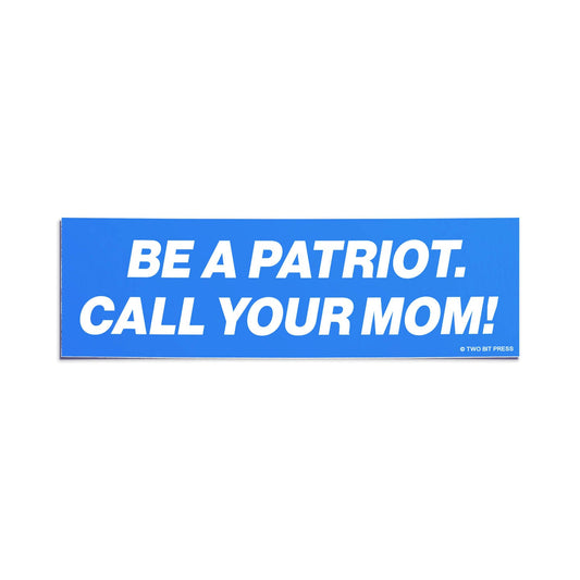 A vinyl bumper sticker reading "BE A PATRIOT. CALL YOUR MOM!" on a white background.