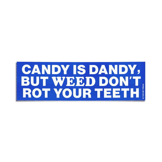 A vinyl bumper sticker reading "CANDY IS DANDY, BUT WEED DON'T ROT YOUR TEETH" on a white background.