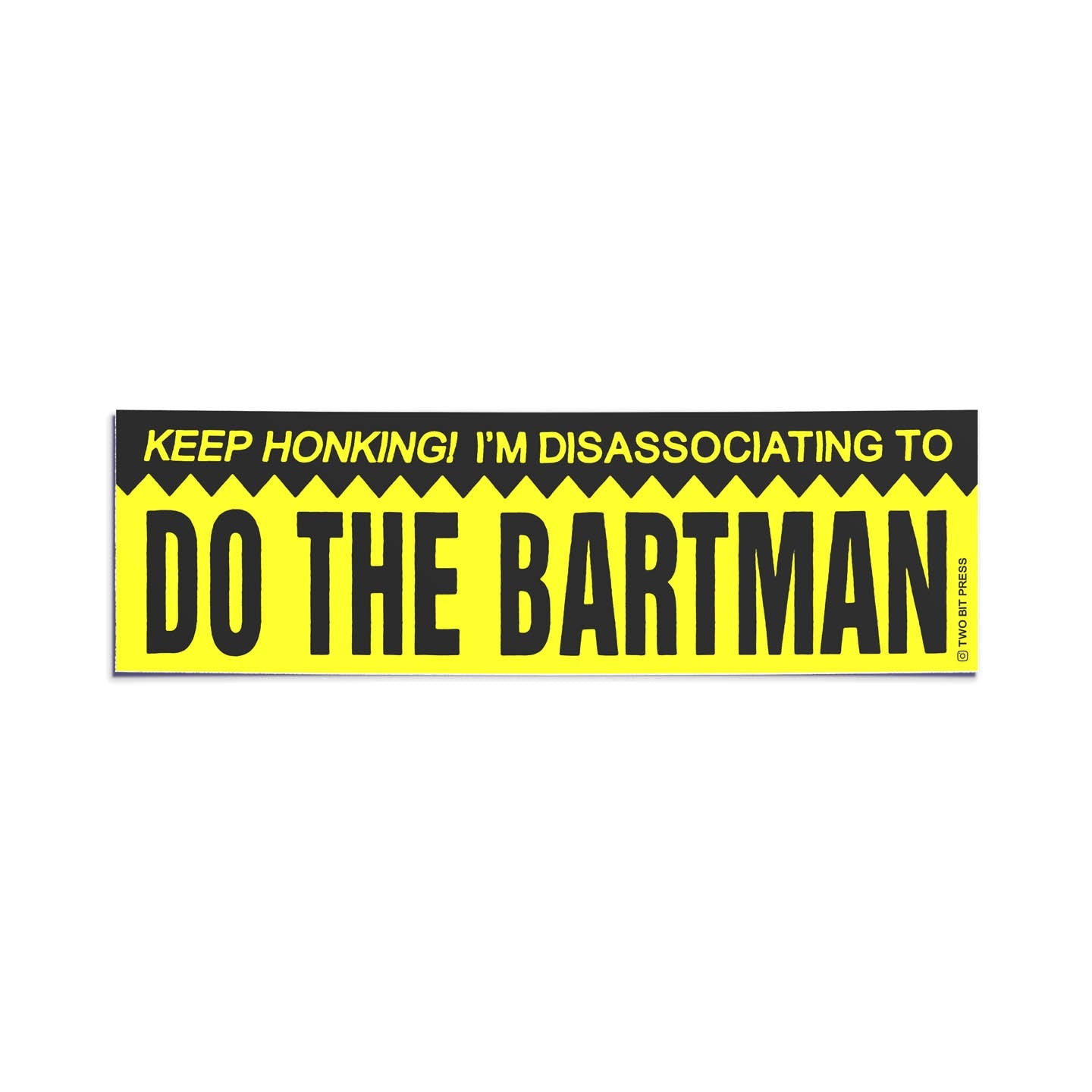 A vinyl bumper sticker reading "KEEP HONKING! I'M DISASSOCIATING TO DO THE BARTMAN" on a white background.