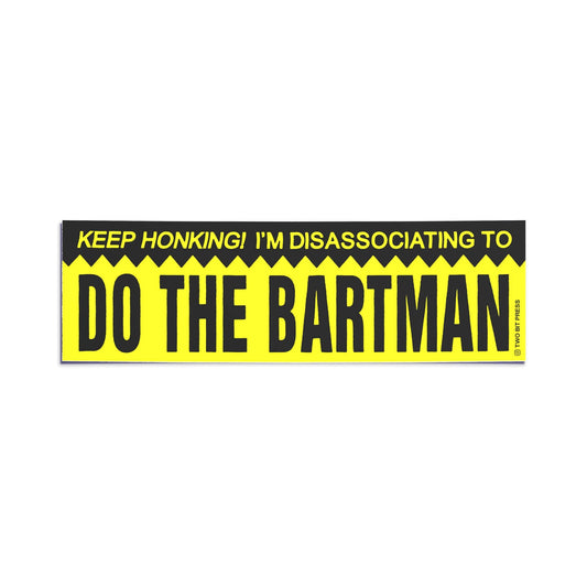A vinyl bumper sticker reading "KEEP HONKING! I'M DISASSOCIATING TO DO THE BARTMAN" on a white background.