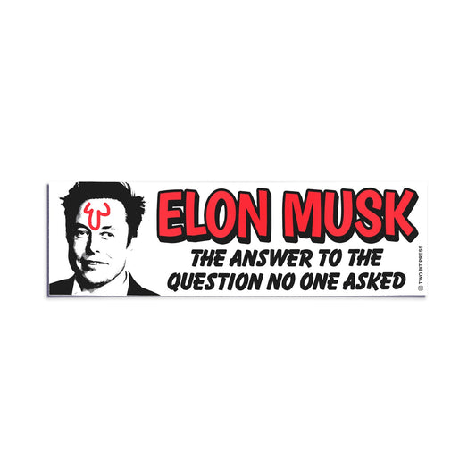 A bumper sticker showing Elon Musk and the text "ELON MUSK THE ANSWER TO THE QUESTION NO ONE ASKED" on a white background.