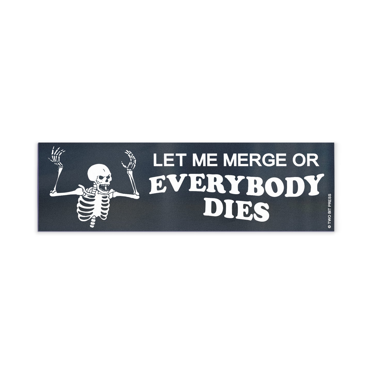 A vinyl bumper magnet showing an angry skeleton, with the text  "LET ME MERGE OR EVERYBODY DIES" on a white background.
