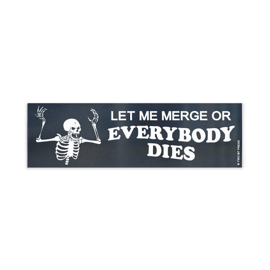 A vinyl bumper magnet showing an angry skeleton, with the text  "LET ME MERGE OR EVERYBODY DIES" on a white background.