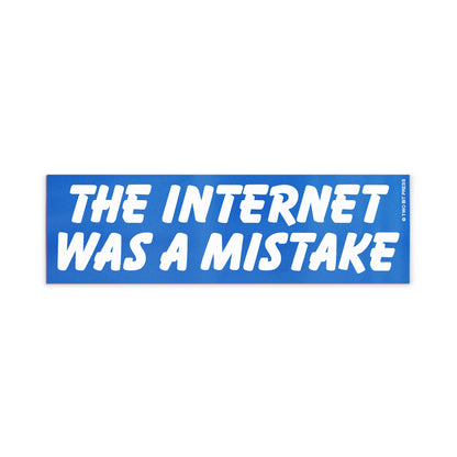 A vinyl bumper magnet reading "THE INTERNET WAS A MISTAKE" on a white background.