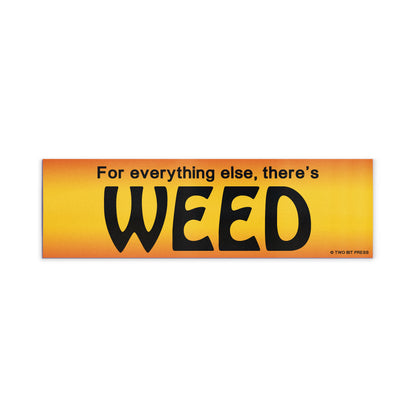 A vinyl bumper magnet reading "For everything else, there's WEED" on a white background.