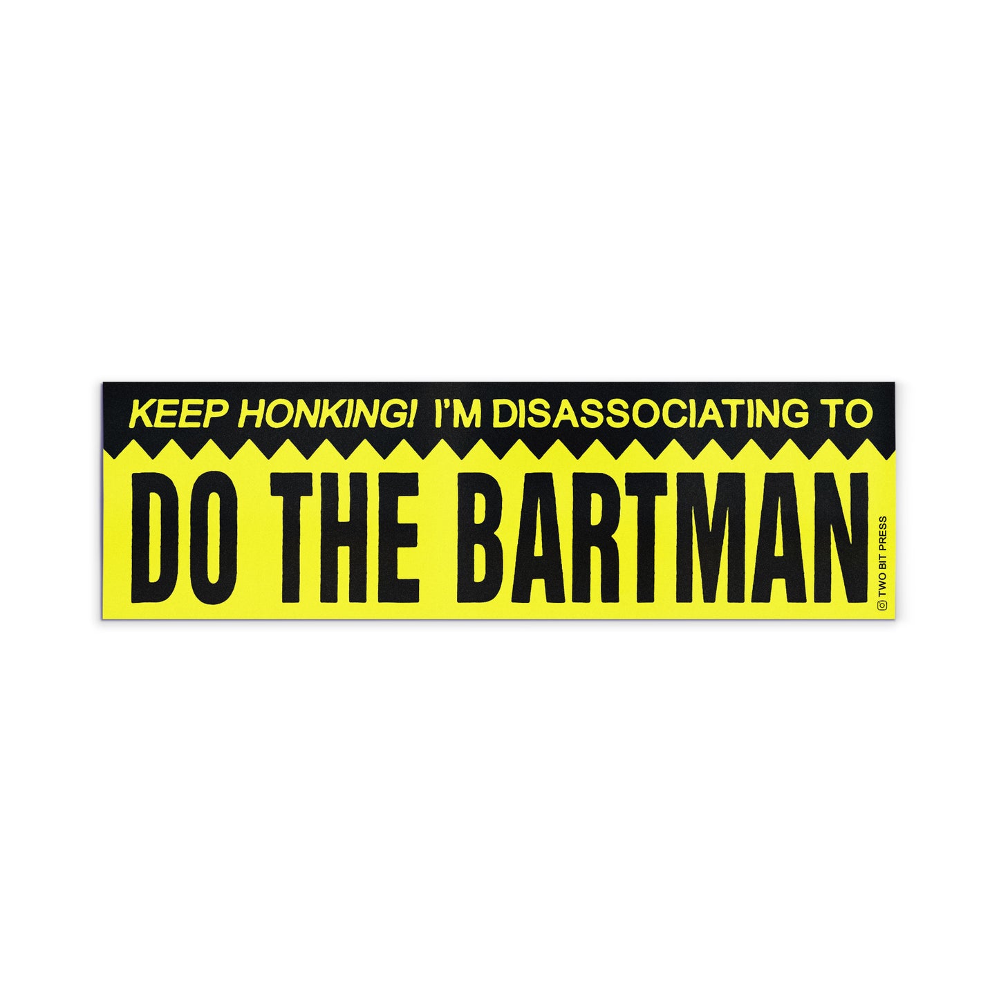 A vinyl bumper magnet reading "KEEP HONKING! I'M DISASSOCIATING TO DO THE BARTMAN" on a white background.