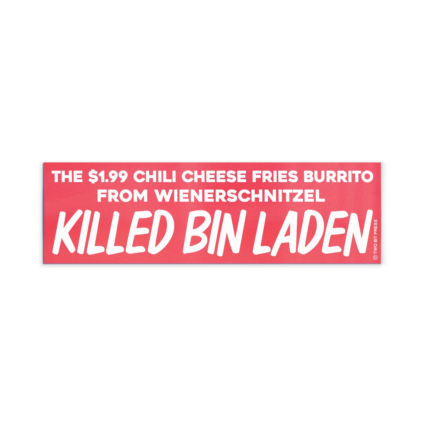 A bumper magnet reading "THE $1.99 CHILI CHEESE FRIES BURRITO FROM WIENERSCHNITZEL KILLED BIN LADEN" on a white background.