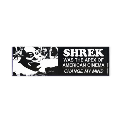 A bumper magnet showing Shrek and the text "SHREK WAS THE APEX OF AMERICAN CINEMA. CHANGE MY MIND" on a white background.