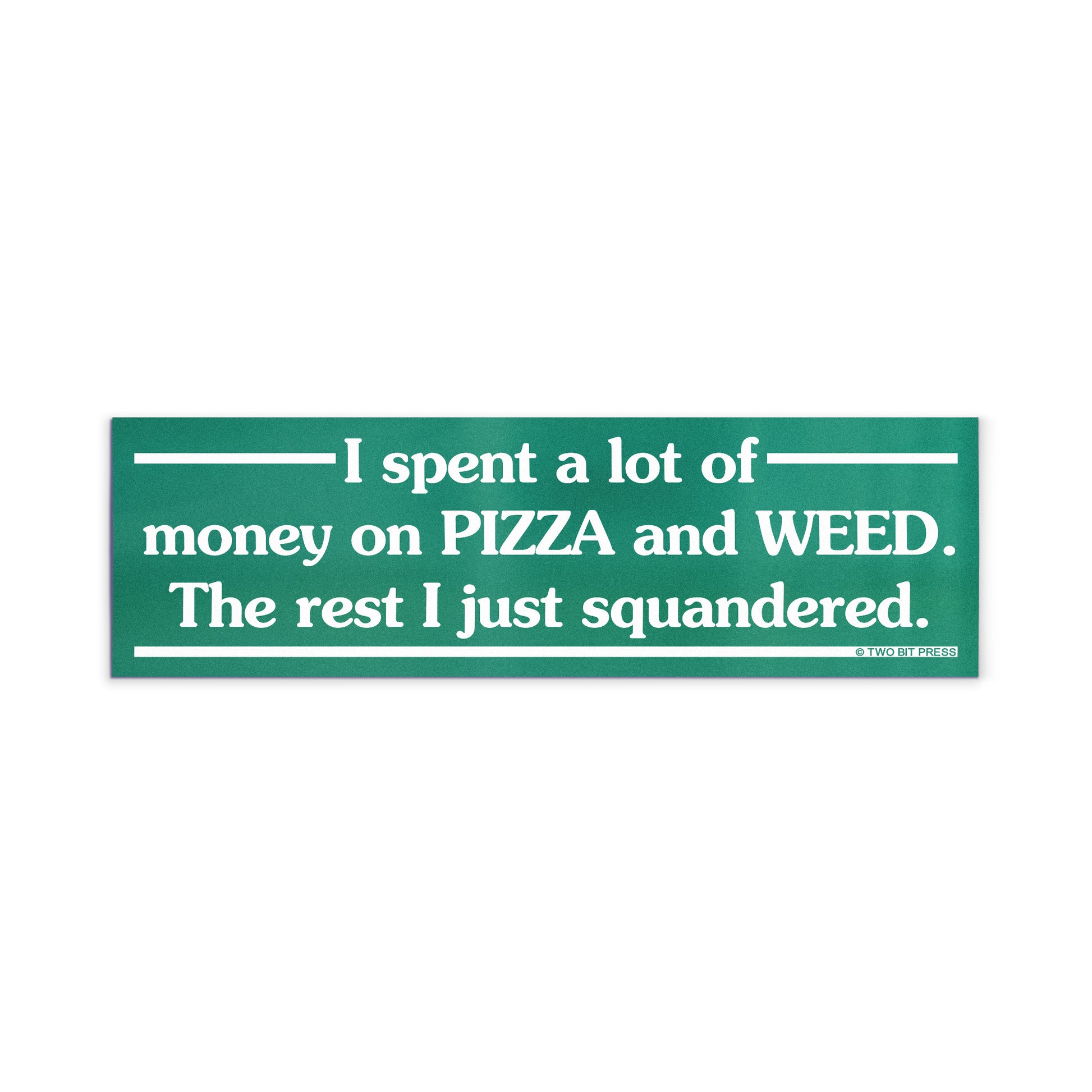 A vinyl bumper magnet reading "I spent a lot of money on PIZZA and WEED. The rest I just squandered." on a white background.