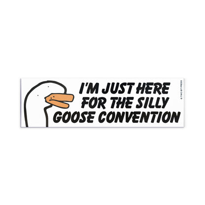 A vinyl bumper magnet showing a goose and the text "I'M JUST HERE FOR THE SILLY GOOSE CONVENTION" on a white background.