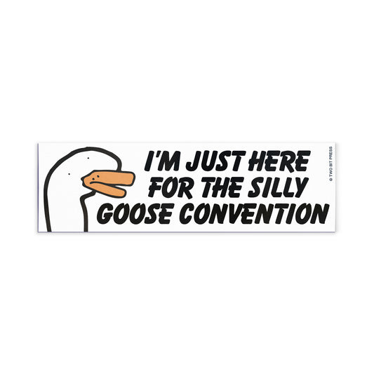 A vinyl bumper magnet showing a goose and the text "I'M JUST HERE FOR THE SILLY GOOSE CONVENTION" on a white background.