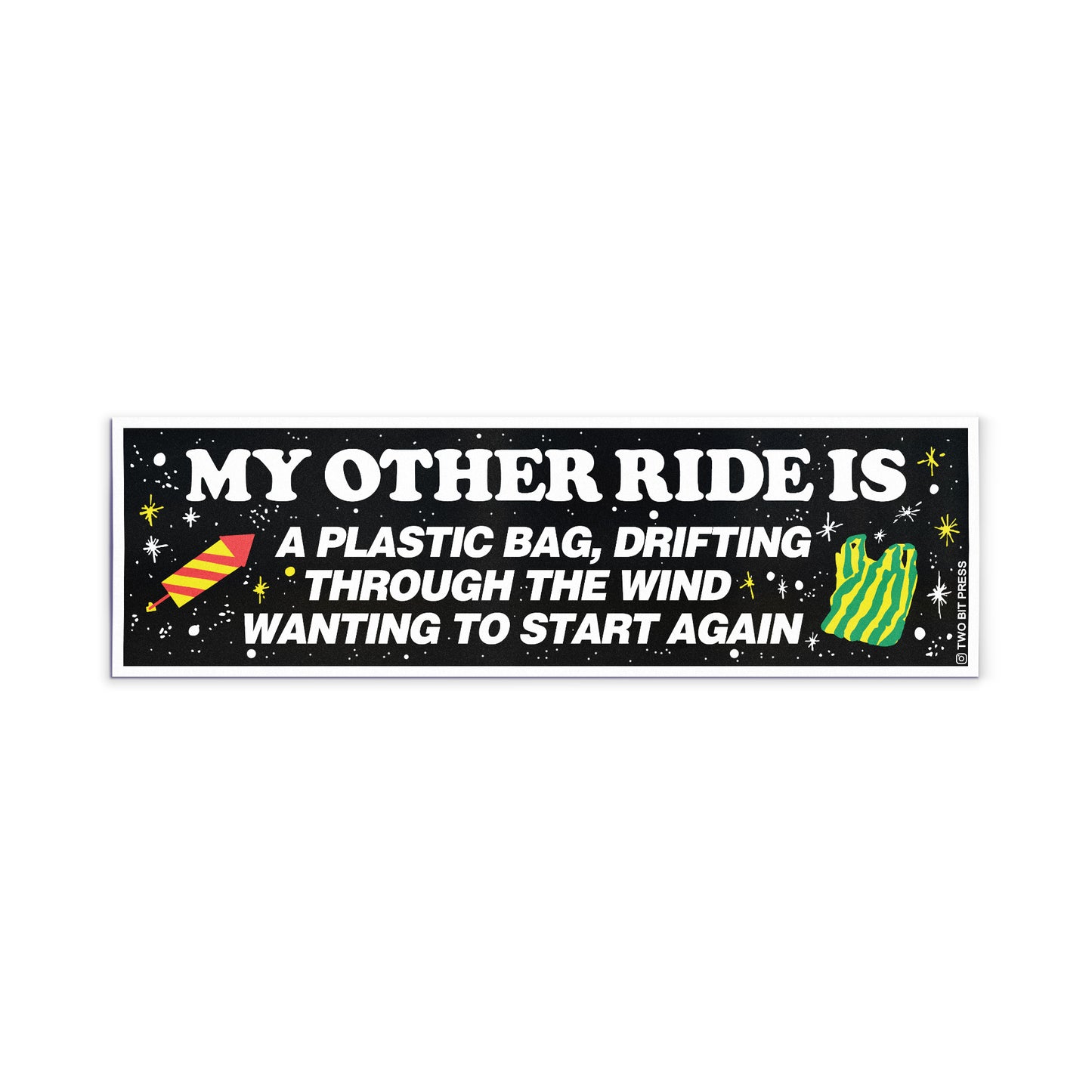 A bumper magnet reading "MY OTHER RIDE IS A PLASTIC BAG, DRIFTING THROUGH THE WIND WANTING TO START AGAIN" on white surface.