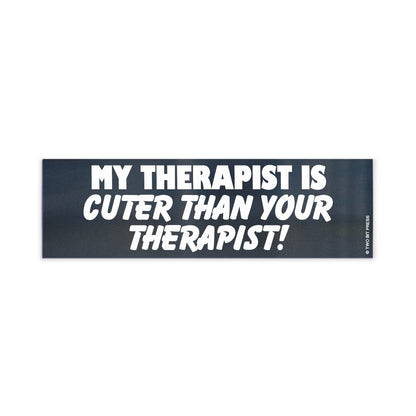 A vinyl bumper magnet reading "MY THERAPIST IS CUTER THAN YOUR THERAPIST!" on a white background.