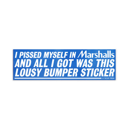 A bumper magnet reading "I PISSED MYSELF IN Marshalls AND ALL I GOT WAS THIS LOUSY bumper magnet" on a white background.