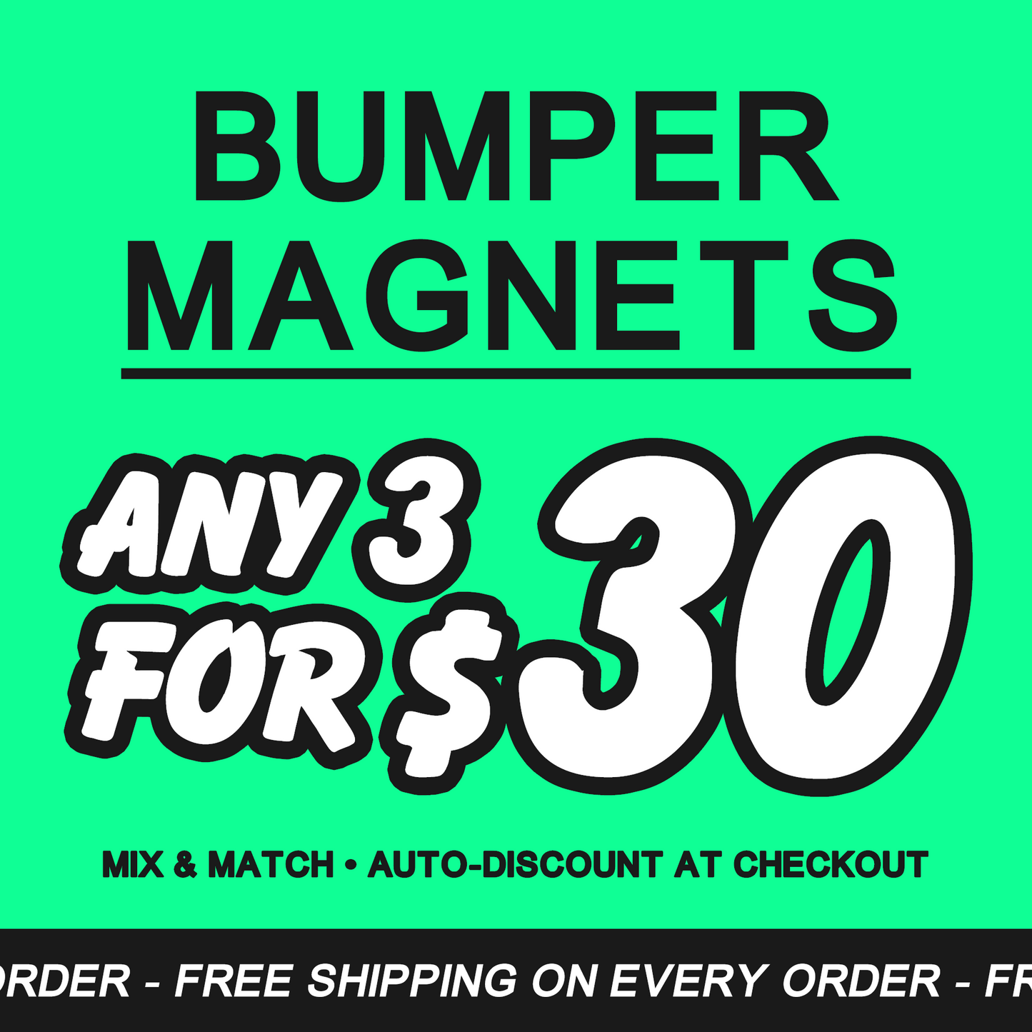 Promotional graphic on bright green background reading “Bumper Magnets — Any 3 for $30,” with “Mix & Match ‚Ä¢ Auto-discount at checkout” and a footer strip mentioning free shipping on every order.