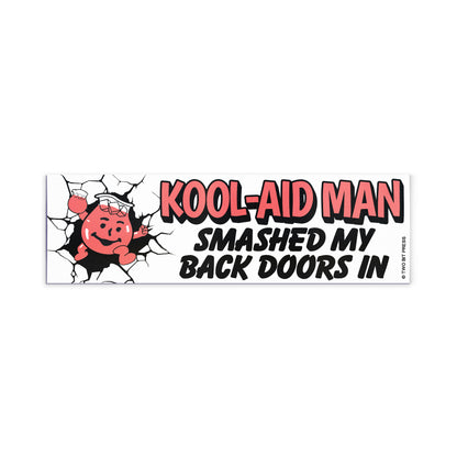 A vinyl bumper magnet showing the Kool-Aid Man and the text "KOOL-AID MAN SMASHED MY BACK DOORS IN" on a white background.