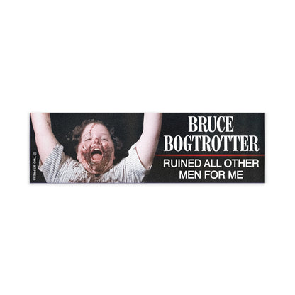 A bumper magnet showing Bruce Bogtrotter and the text "BRUCE BOGTROTTER RUINED ALL OTHER MEN FOR ME" on a white background.