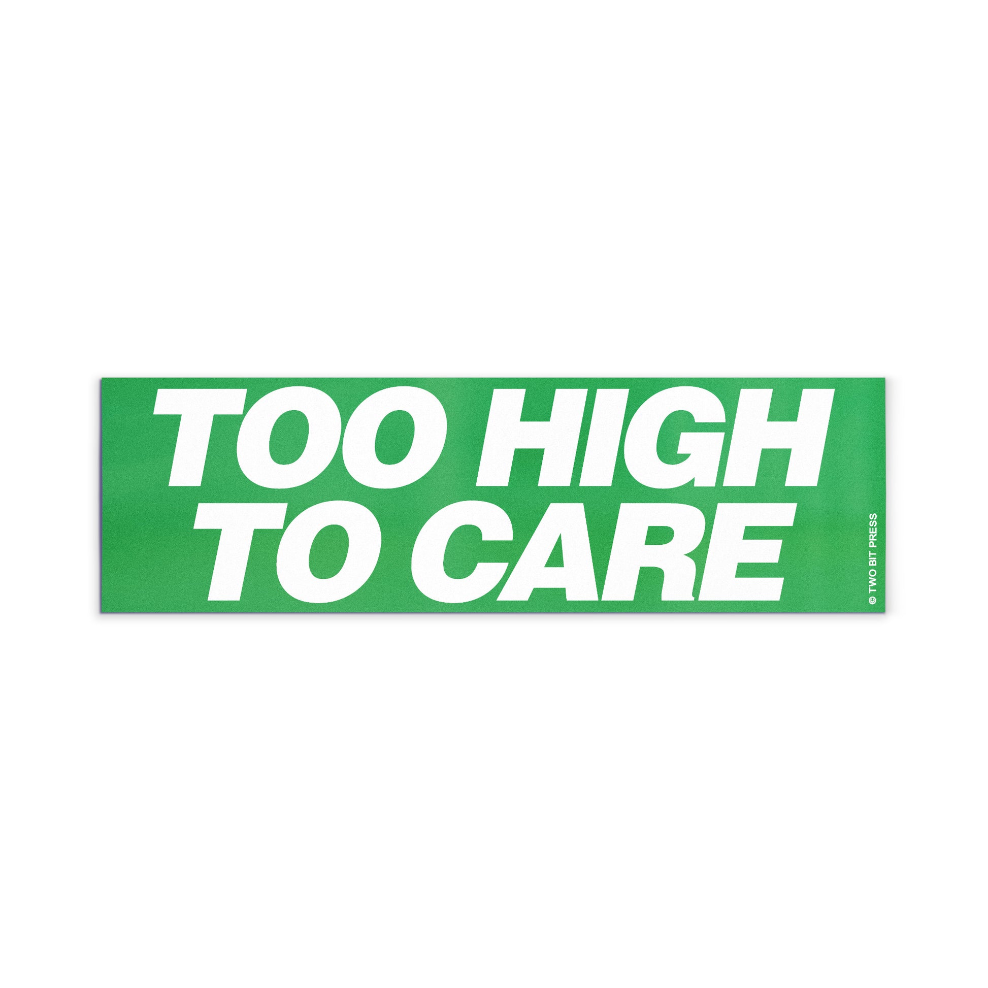 A vinyl bumper magnet reading "TOO HIGH TO CARE" on a white background.