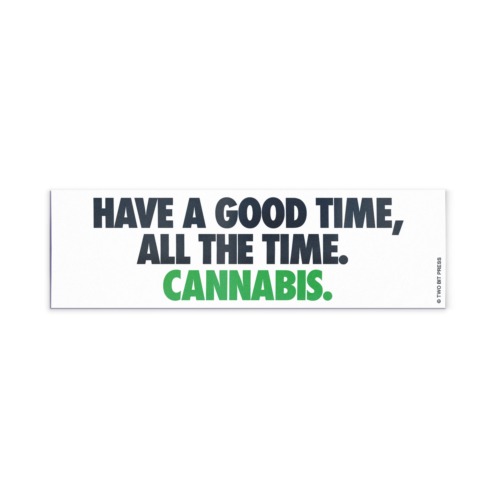 A vinyl bumper magnet reading "HAVE A GOOD TIME, ALL THE TIME. CANNABIS" on a white background.