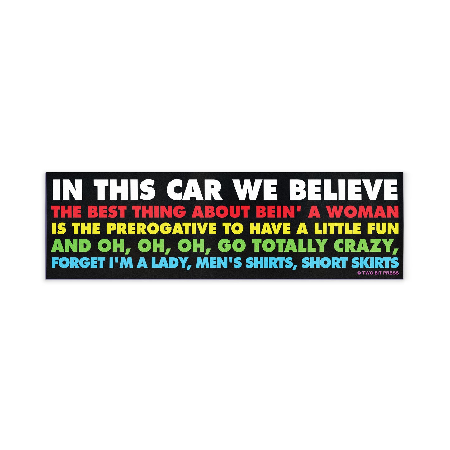 A vinyl bumper magnet reading "IN THIS CAR WE BELIEVE THE BEST THING ABOUT BEING A WOMAN" on a white background.