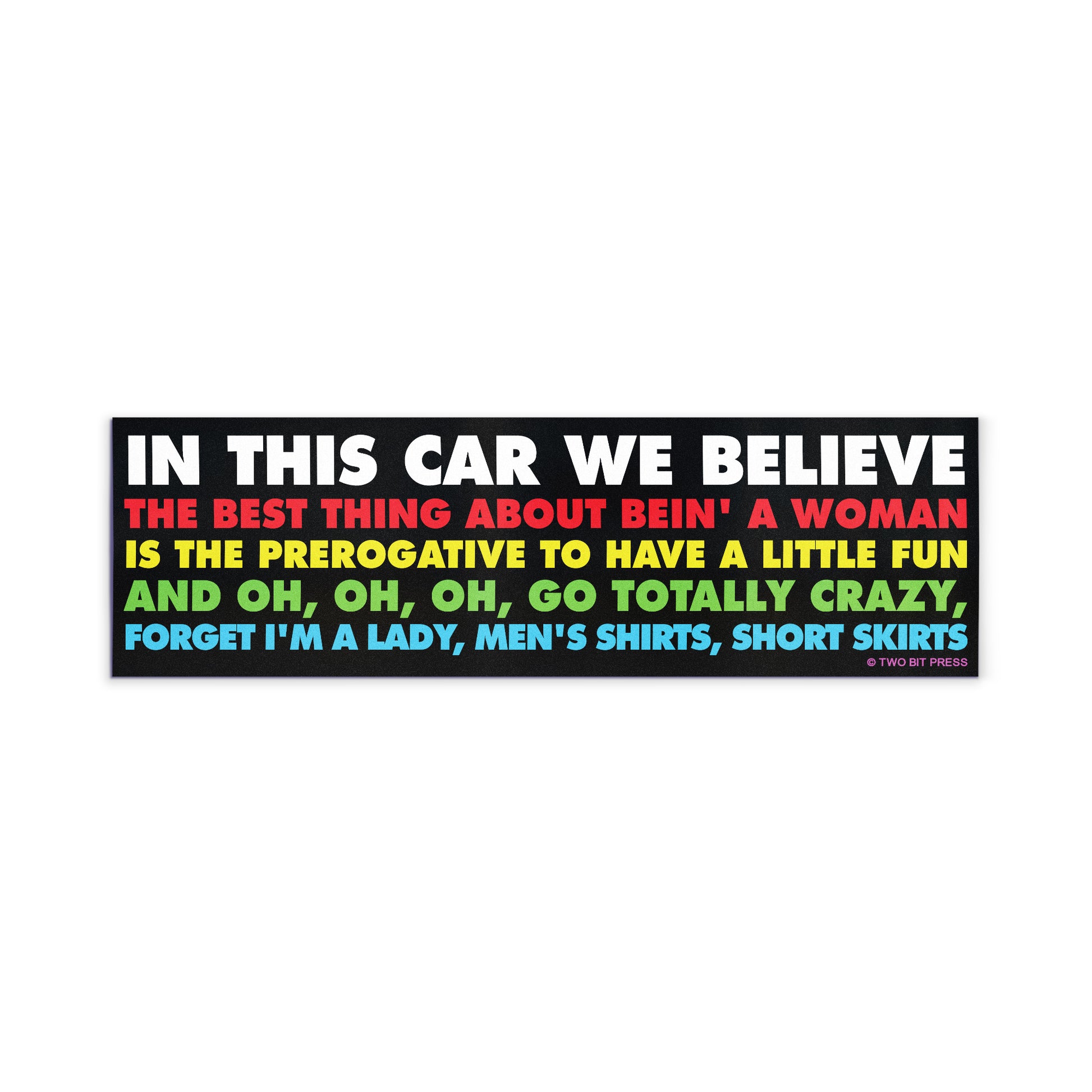 A vinyl bumper magnet reading "IN THIS CAR WE BELIEVE THE BEST THING ABOUT BEING A WOMAN" on a white background.