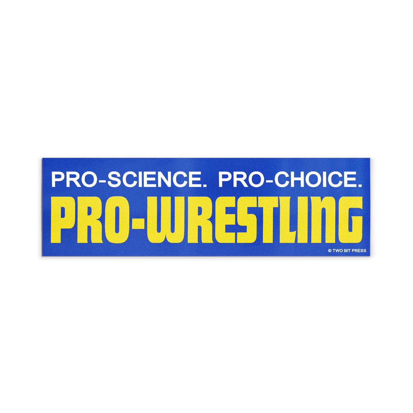 A vinyl bumper magnet reading "PRO-SCIENCE. PRO-CHOICE. PRO-WRESTLING" on a white background.