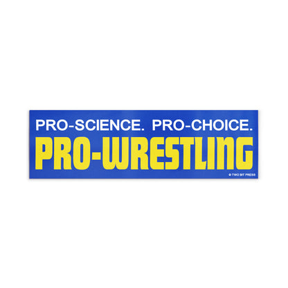 A vinyl bumper magnet reading "PRO-SCIENCE. PRO-CHOICE. PRO-WRESTLING" on a white background.