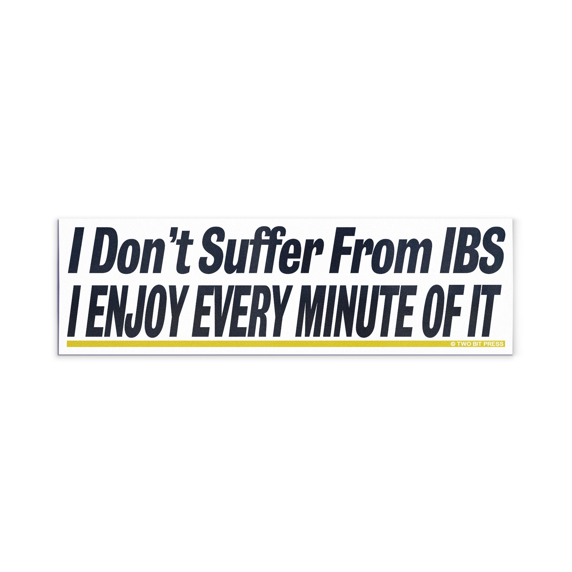 A vinyl bumper magnet reading "I Don't Suffer From IBS I ENJOY EVERY MINUTE OF IT" on a white background.