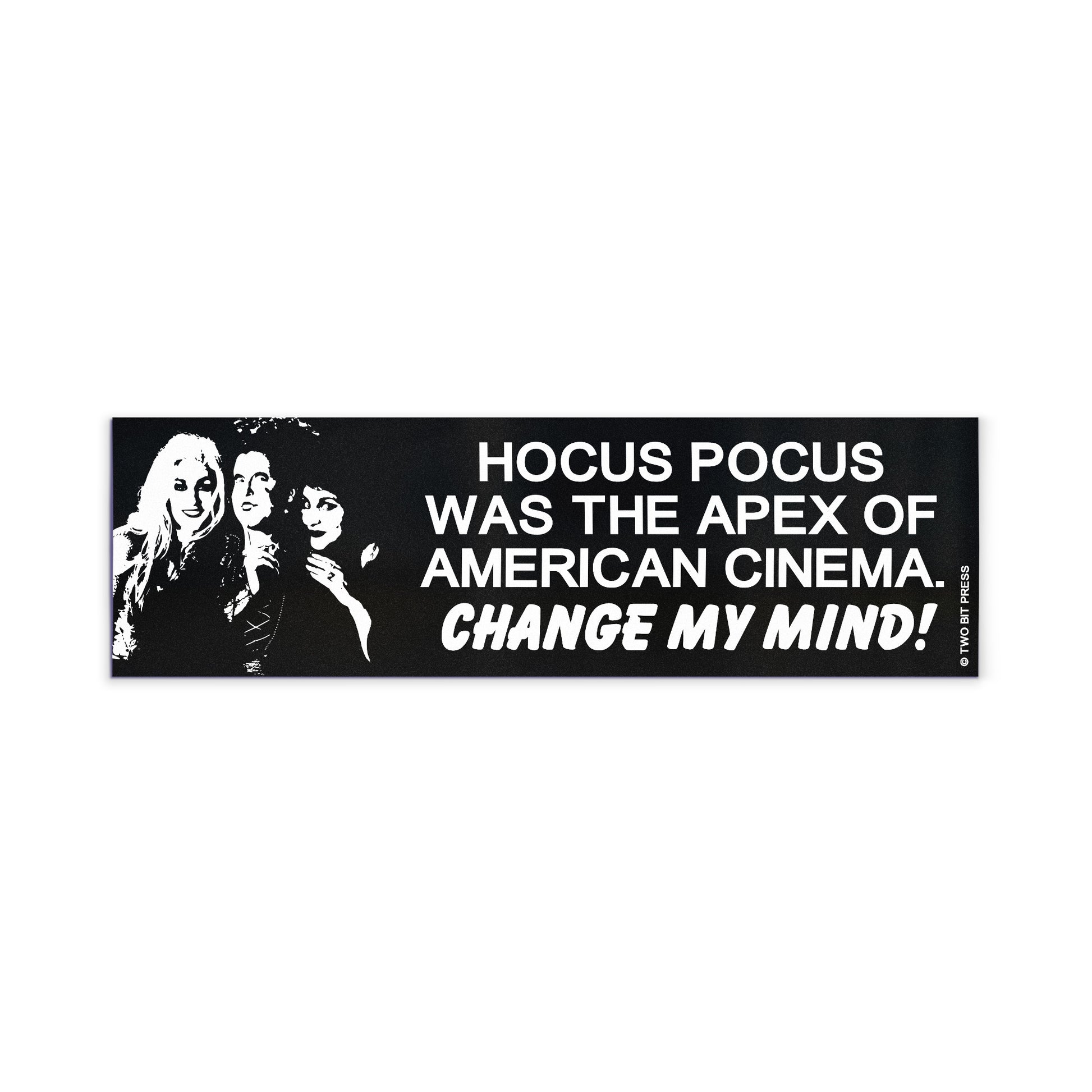 A vinyl bumper magnet reading "HOCUS POCUS WAS THE APEX OF AMERICAN CINEMA. CHANGE MY MIND!" on a white background.