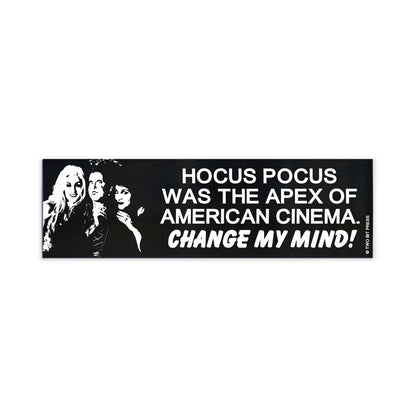 A vinyl bumper magnet reading "HOCUS POCUS WAS THE APEX OF AMERICAN CINEMA. CHANGE MY MIND!" on a white background.