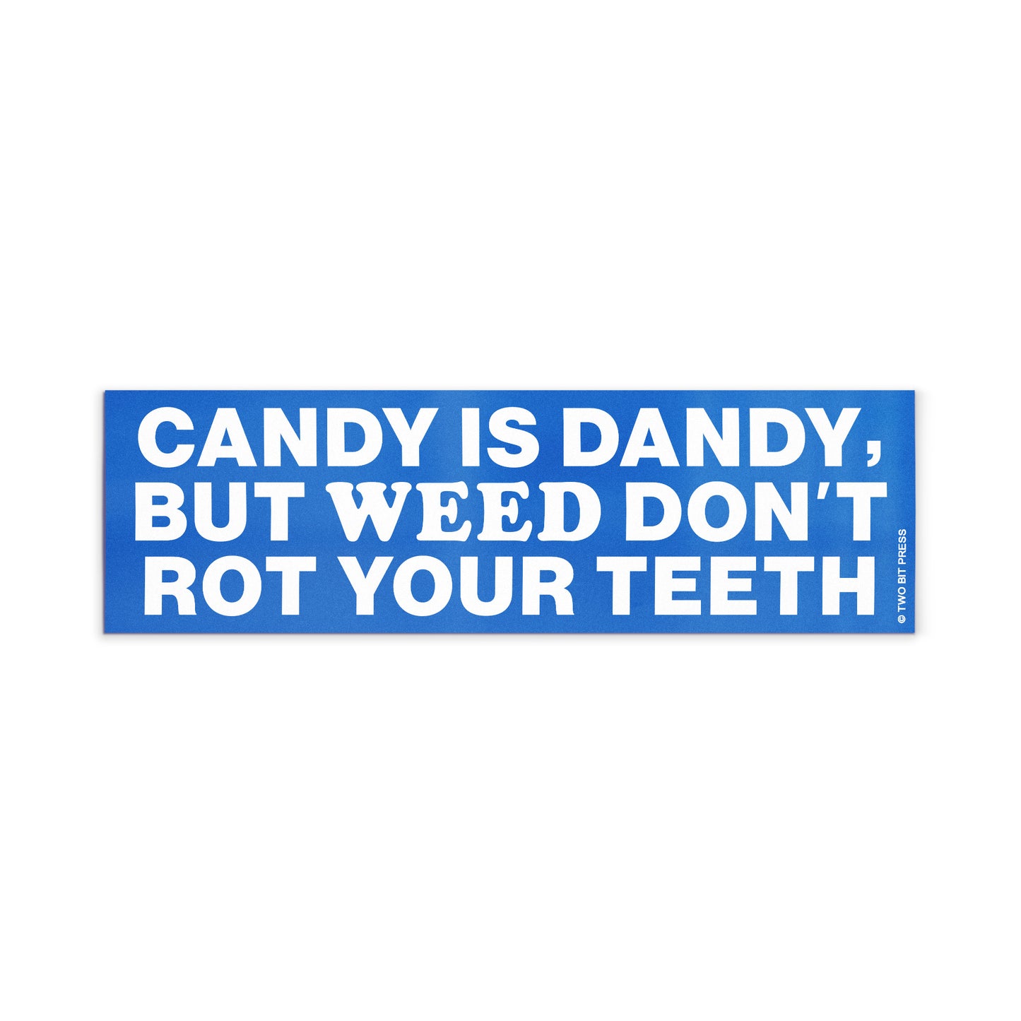 A vinyl bumper magnet reading "CANDY IS DANDY, BUT WEED DON'T ROT YOUR TEETH" on a white background.