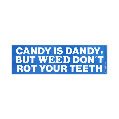 A vinyl bumper magnet reading "CANDY IS DANDY, BUT WEED DON'T ROT YOUR TEETH" on a white background.