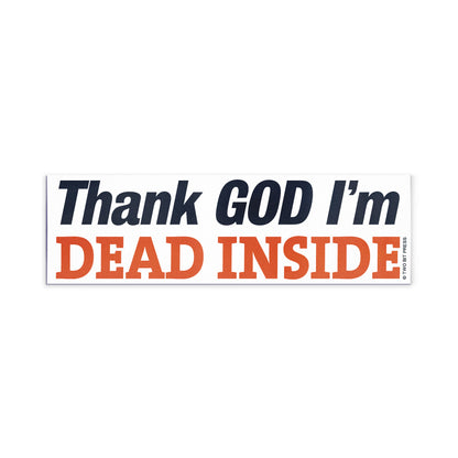 A vinyl bumper magnet reading "Thank GOD I'm DEAD INSIDE" on a white background.