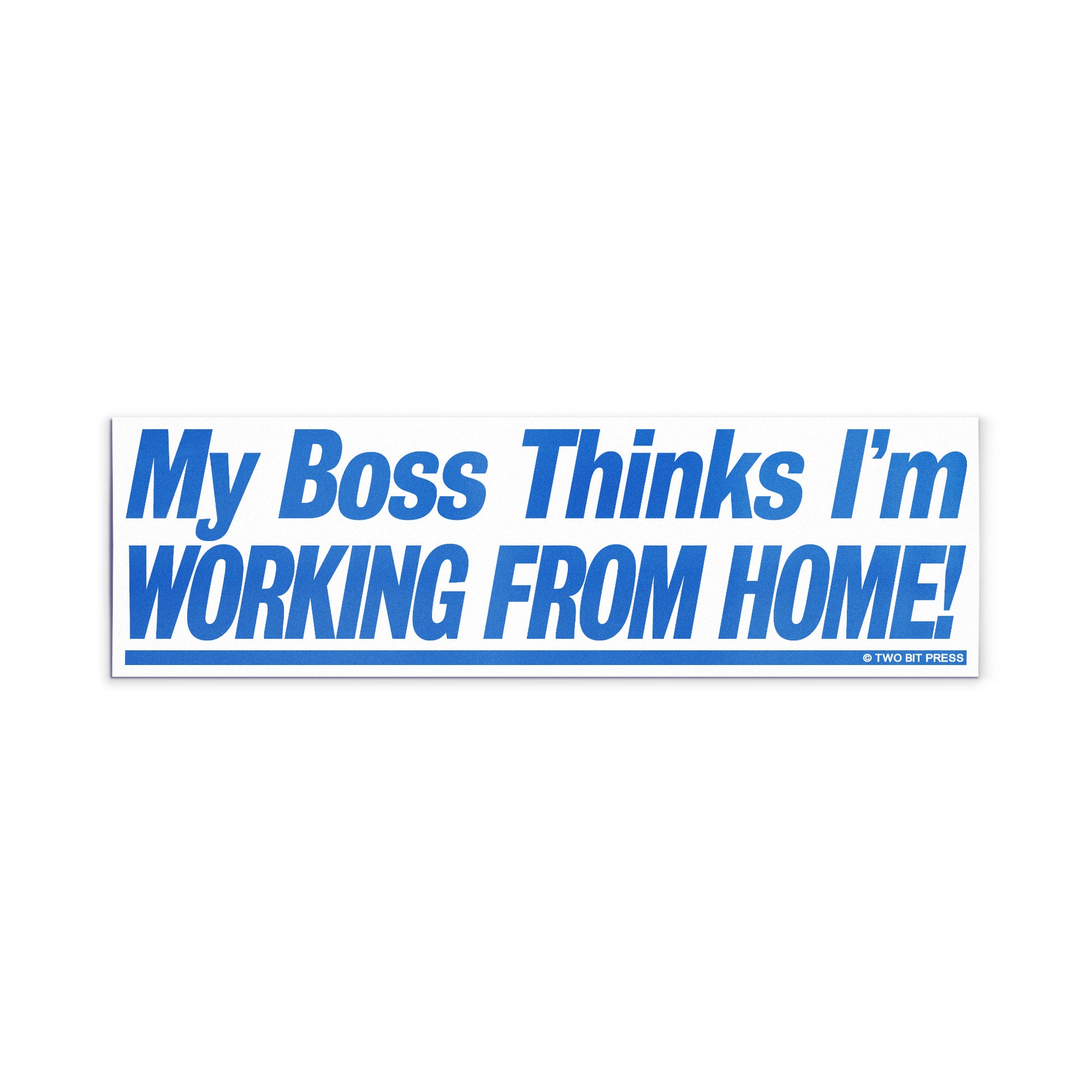 A vinyl bumper magnet reading "My Boss Thinks I'm WORKING FROM HOME" on a white background.