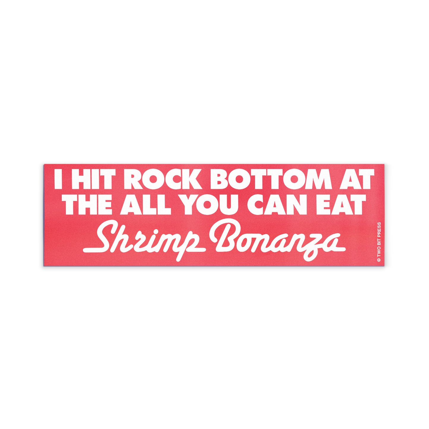 A vinyl bumper magnet reading "I HIT ROCK BOTTOM AT THE ALL YOU CAN EAT Shrimp Bonanza" on a white background.
