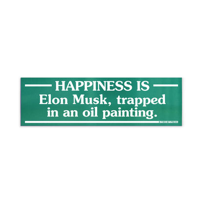 A vinyl bumper magnet reading "HAPPINESS IS Elon Musk, trapped in an oil painting." on a white background.