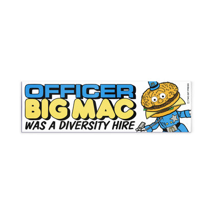 A vinyl bumper magnet reading "OFFICER BIG MAC WAS A DIVERSITY HIRE" on a white background.